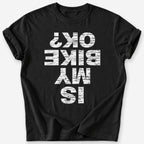 Is My Bike OK? T-Shirt — Black