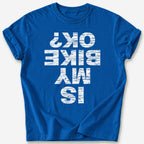 Is My Bike OK? T-Shirt — Royal