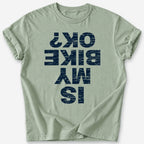 Is My Bike OK? T-Shirt — Sage
