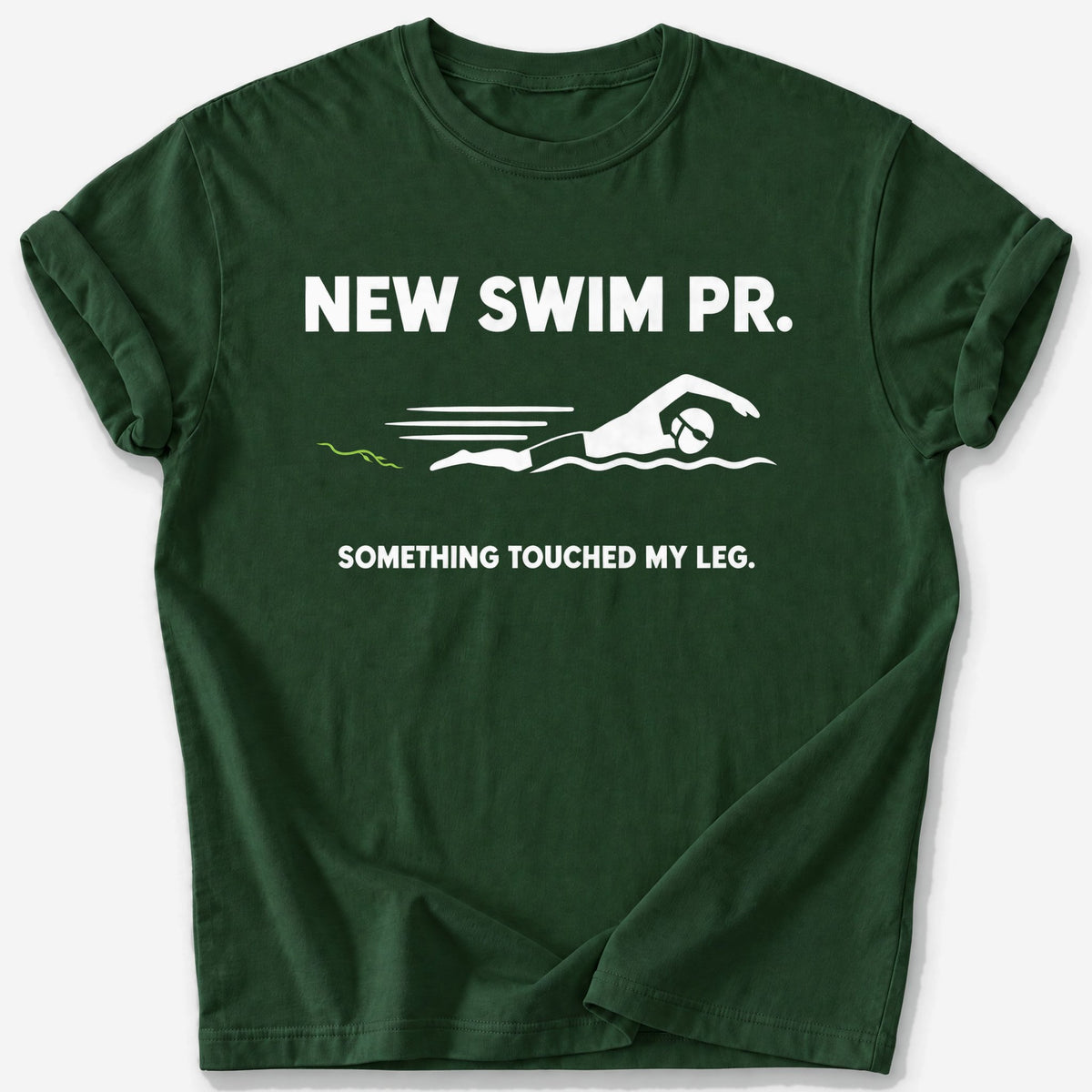 Something Touched My Leg T-Shirt — Forest Green